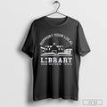 The Library Cafe Support Your Local Library T Shirt Sweatshirt Hoodie | CoreVibeTees.com