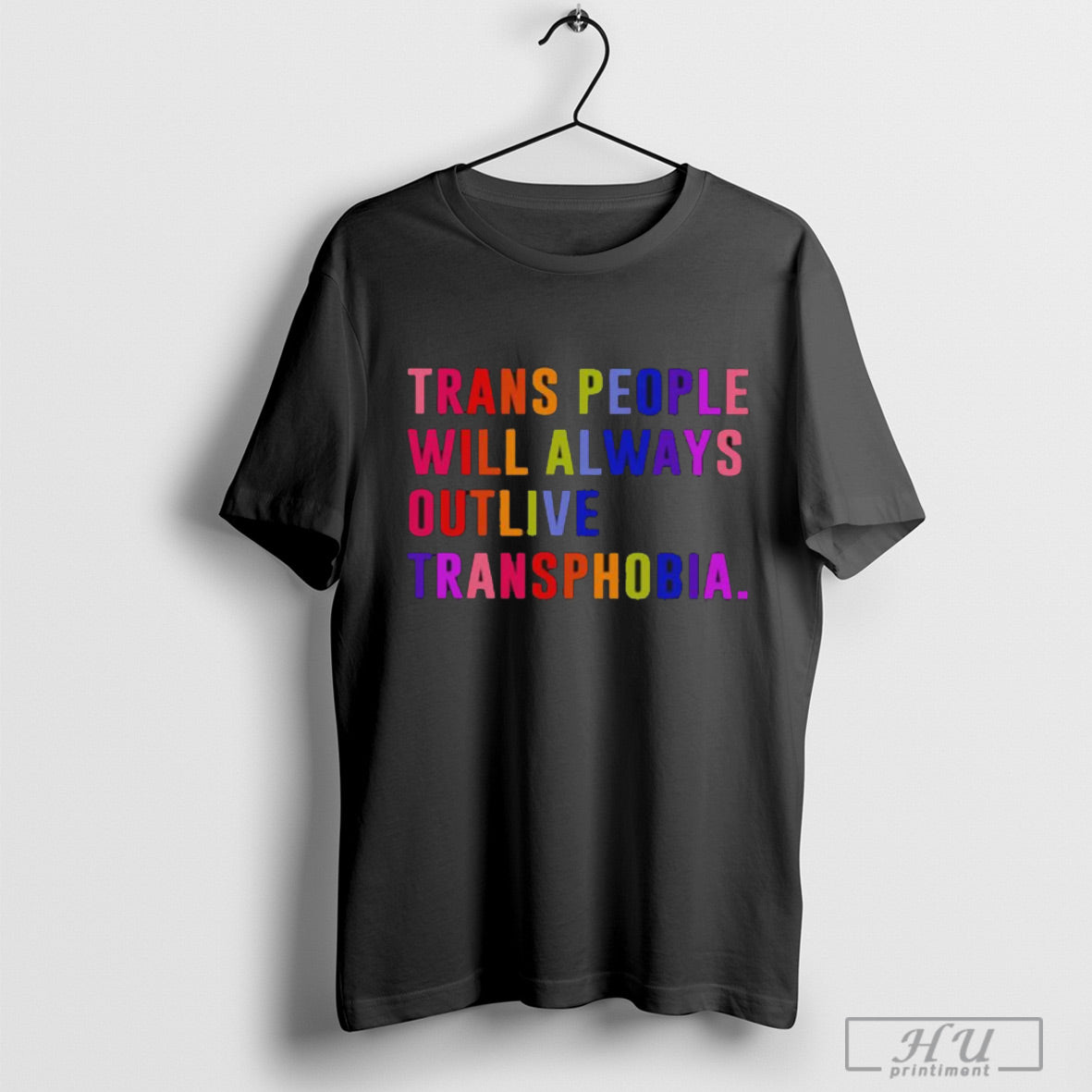 Trans People Will Always Outlive Transphobia T Shirt Sweatshirt Poster Hoodie | CoreVibeTees.com