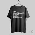 The Healthcare Is Too Damn Expensive T Shirt Hoodie, Sweatshirt | CoreVibeTees.com
