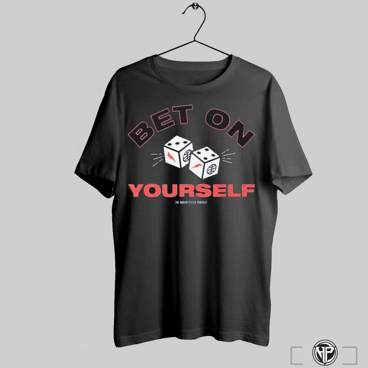 Trendy Bet On Yourself The Uncontested Podcast Dice Shirts Sweatshirt Hoodie | CoreVibeTees.com