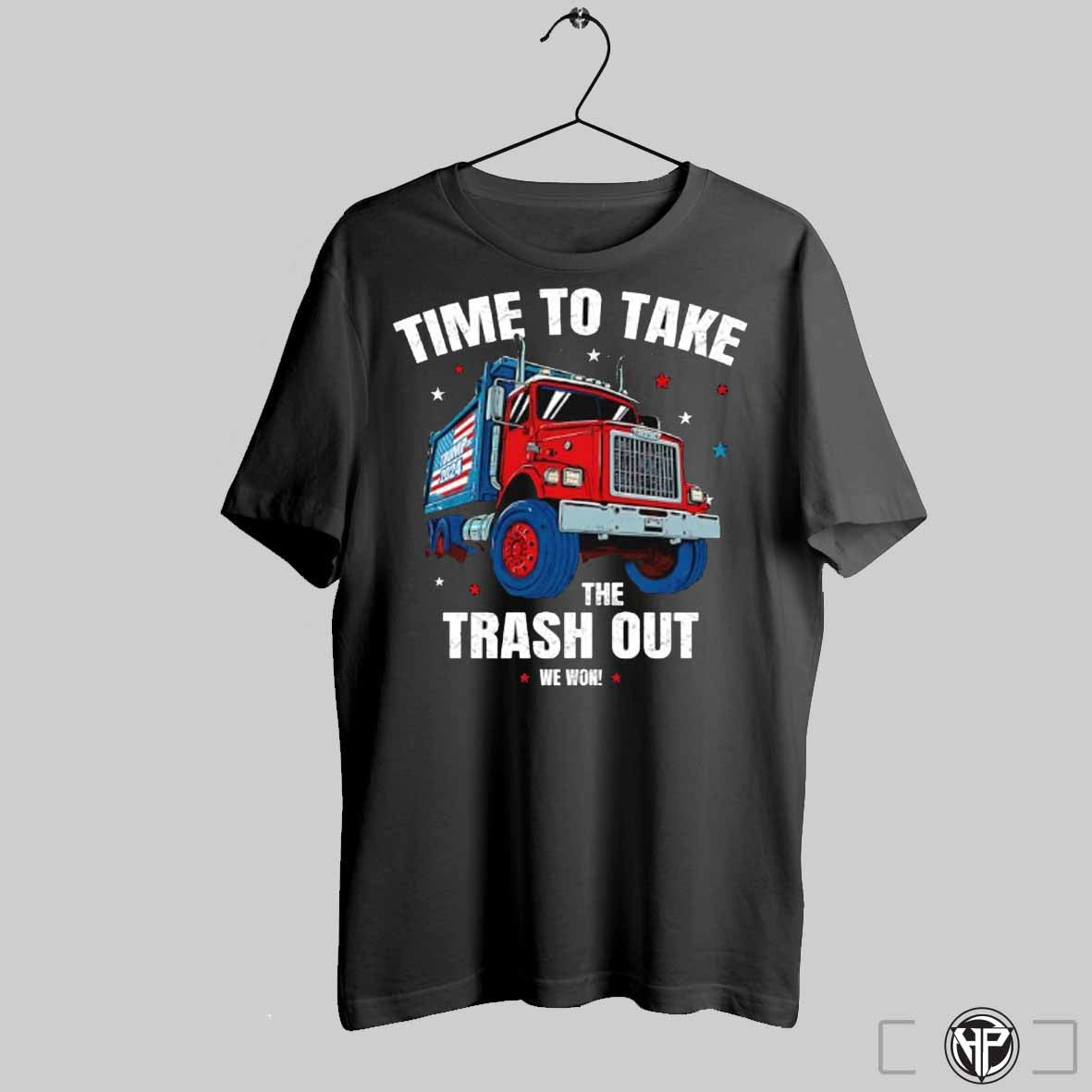 Time To Take The Trash Out We Won Shirt Trendy Sweatshirt Hoodie | CoreVibeTees.com