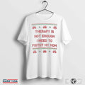 Therapy Is Not Enough I Need To Fight My Mom Ugly Christmas T-shirts Hoodie, Sweatshirt | CoreVibeTees.com