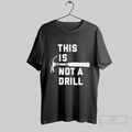 This Is Not A Drill Shirt Sweatshirt Tee Shirt Hoodie | CoreVibeTees.com