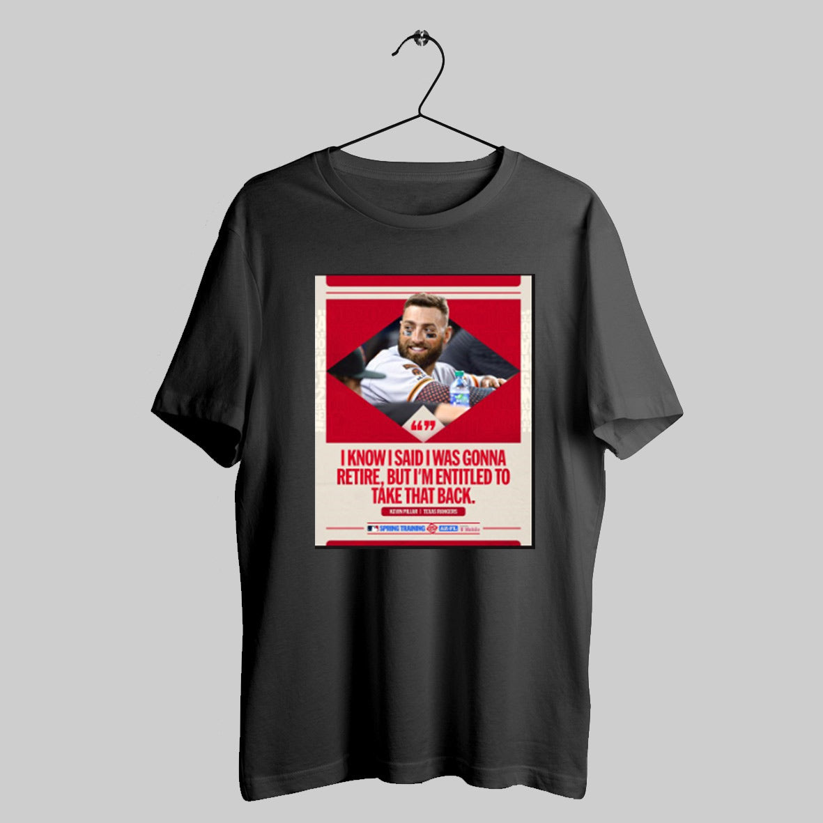 Trendy Kevin Pillar Texas Rangers I Know I Said I Was Gonna Retire But Im Entitled To Take That Back Poster T Shirts...