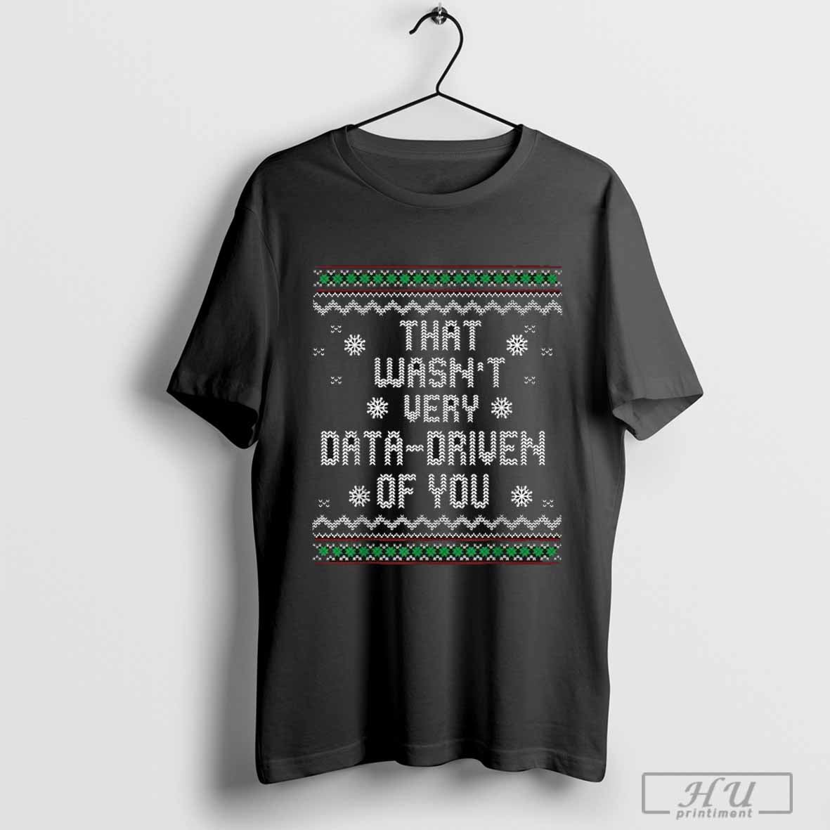 That Wasnâ€™t Very Data Driven Of You Ugly Christmas Xmas Pajamas T-shirt Hoodie, Sweatshirt | CoreVibeTees.com