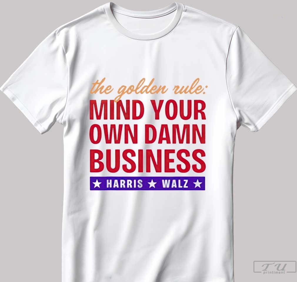 The golden rule mind your own damn business Harris Walz shirt Hoodie, Sweatshirt | CoreVibeTees.com