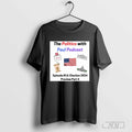 The Politics With Paul Podcast Episode #14 Election 2024 Preview Part 4 T-shirt Hoodie, Sweatshirt | CoreVibeTees.com