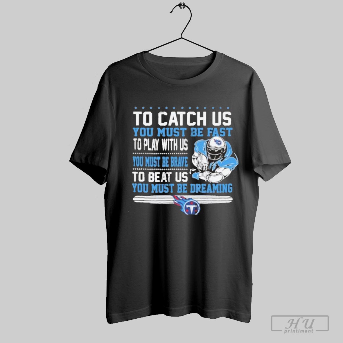 To Catch Us You Must Be Fast You Must Be Dreaming Tennessee Titans T-Shirts, Hoodie, Sweatshirt | CoreVibeTees.com