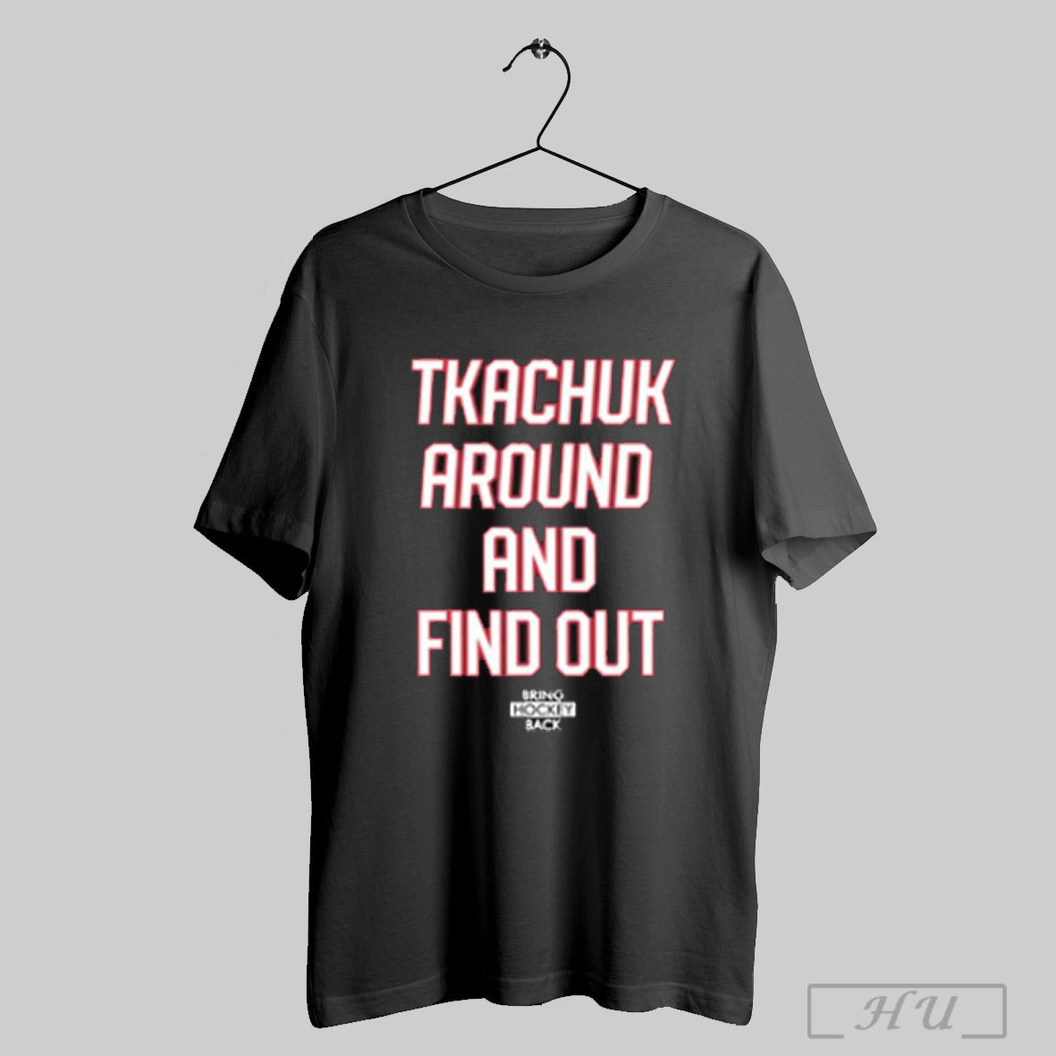 Tkachuk Around And Find Out Bring Hockey Back T Shirts Sweatshirt Hoodie | CoreVibeTees.com
