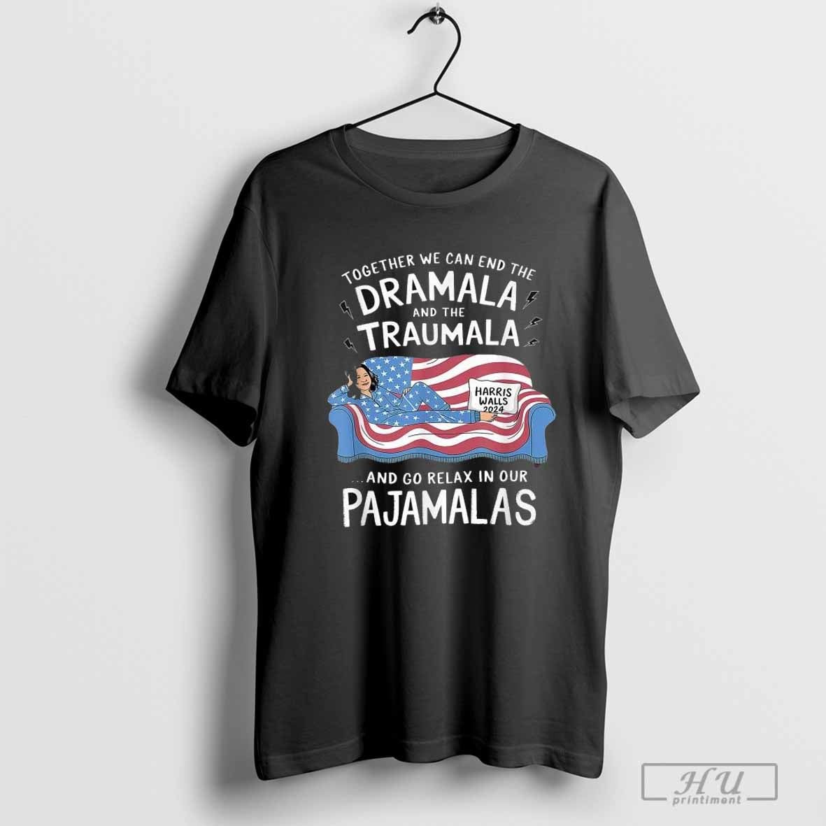 Together We Can End The Dramala And Traumala Pajamas Kamala Harris Walz President 2024 Sofa T-Shirt Hoodie, Sweatshirt