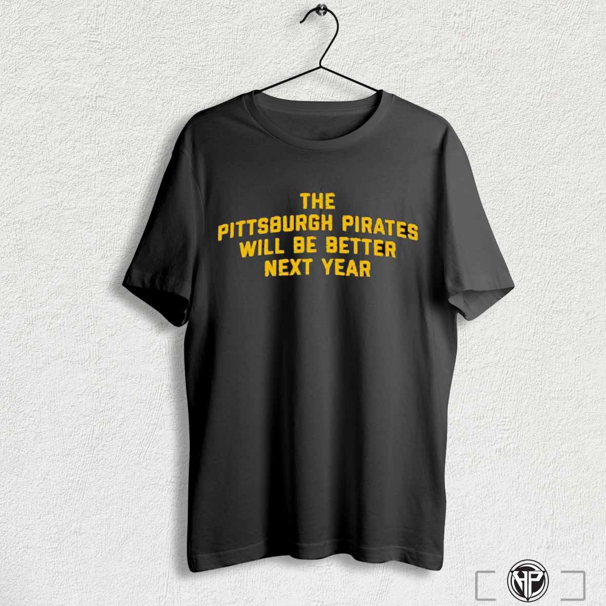 The Pittsburgh Pirates Will Be Better Next Year 2024 Shirt Hoodie, Sweatshirt | CoreVibeTees.com