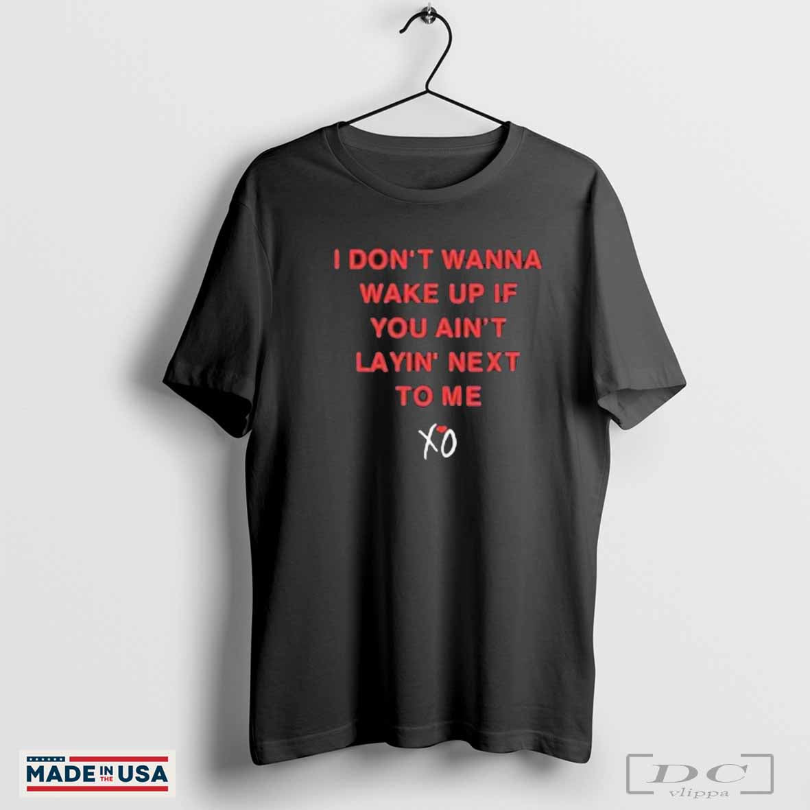 The Weeknd I Don’t Wanna Wake Up If You Ain’t Layin Next To Me T-Shirts Hoodie, Sweatshirt | CoreVibeTees.com
