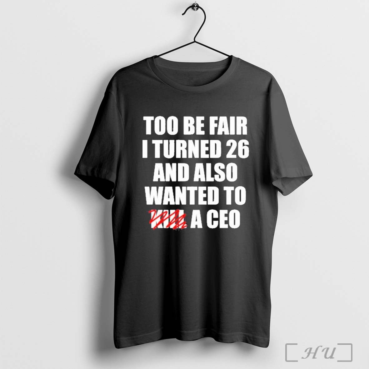 Too Be Fair I Turned 26 And Also Wanted To Kill A Ceo T Shirt Hoodie, Sweatshirt | CoreVibeTees.com