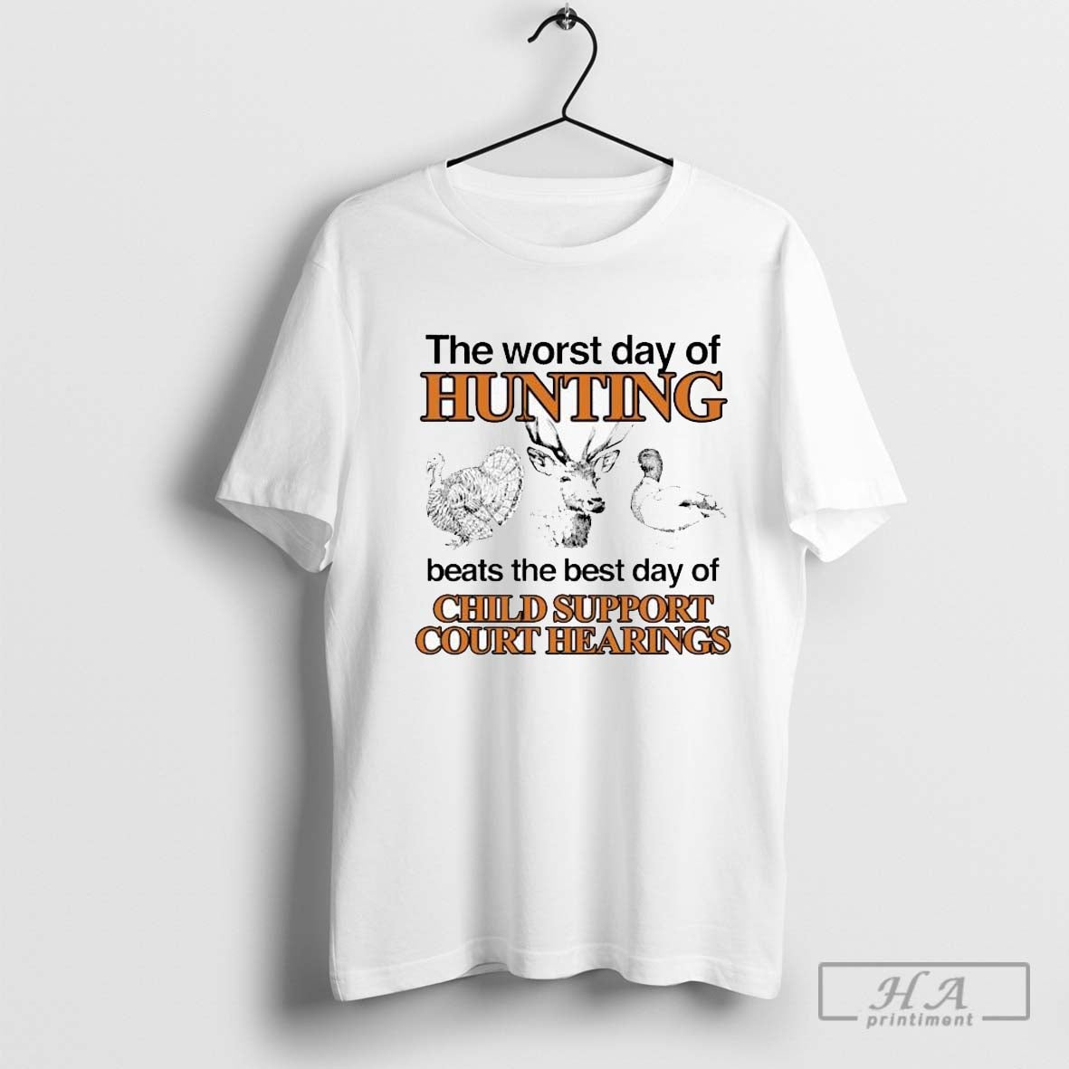 The Worst Day Of Hunting Beats The Best Day Of Child Support Court Hearings Turkey Deer Mallard T-shirt Hoodie, Sweatshirt