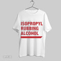 They Call Me Isopropyl The Way Im Rubbing Myself While Drinking Alcohol T Shir T-Shirts, Hoodie, Sweatshirt