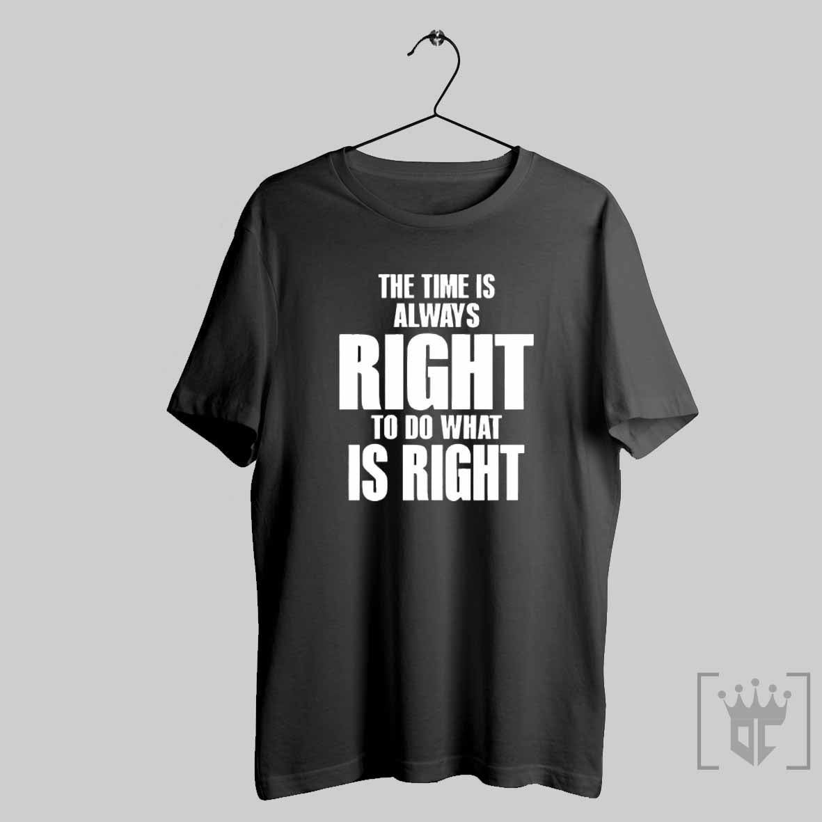 The Time Is Always Right To Do What Is Right T Shirt Hoodie, Sweatshirt | CoreVibeTees.com