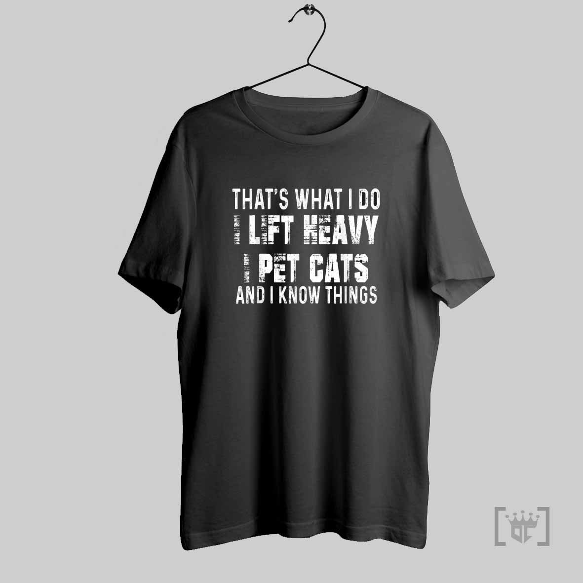 Thats What I Do I Lift Heavy Pet Cats And Know Things T Shirts Hoodie, Sweatshirt | CoreVibeTees.com