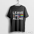 Trendy Awesome Leave Them Alone Lgbt Trans T Shirt Hoodie, Sweatshirt | CoreVibeTees.com