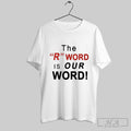 The R Word Is Our Word T Shirts Hoodie, Sweatshirt | CoreVibeTees.com