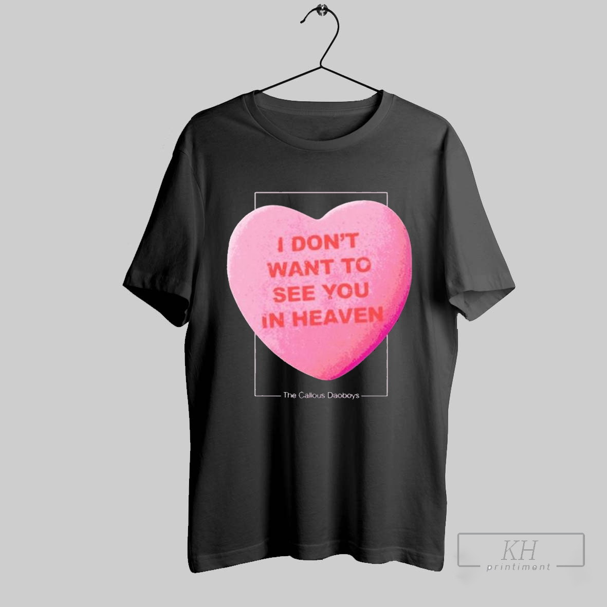 The Callous Daoboys I Dont Want To See You In Heaven Heart T Shirts Hoodie, Sweatshirt | CoreVibeTees.com