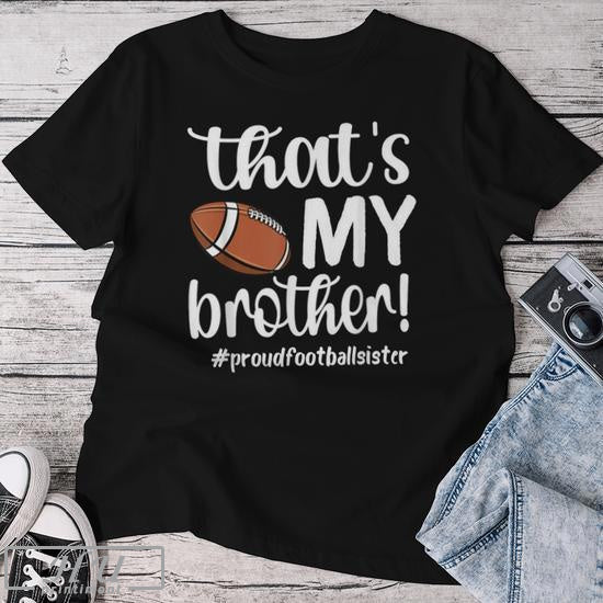 That's My Brother Proud Football Sister Football Sis Women T-shirt Hoodie, Sweatshirt | CoreVibeTees.com