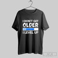Top Exp I Dont Get Older I Level Up Game Fan Gamer T Shirt Hoodie, Sweatshirt | CoreVibeTees.com
