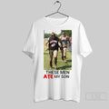 These Men Ate My Son Shirt Sweater Hoodie, Sweatshirt | CoreVibeTees.com