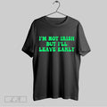 Top Im Not Irish But Ill Leave Early T Shirt Hoodie, Sweatshirt | CoreVibeTees.com