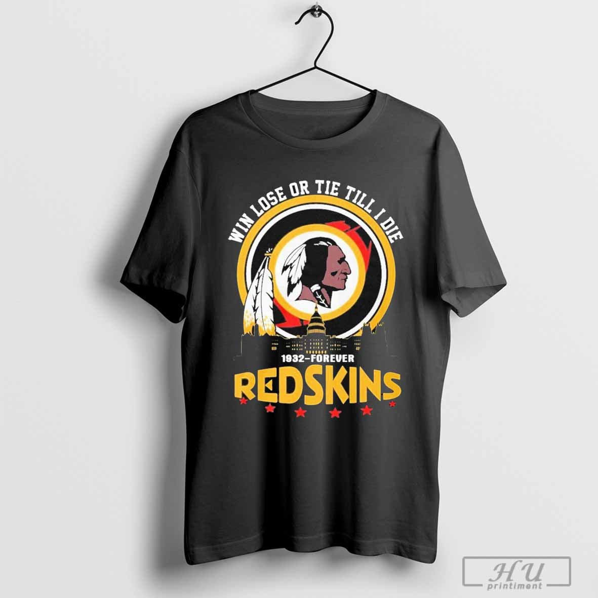 The Redskins Win Lose Or Tie Till I Die 1932-Forever T-Shirt Hoodie, Sweatshirt | CoreVibeTees.com