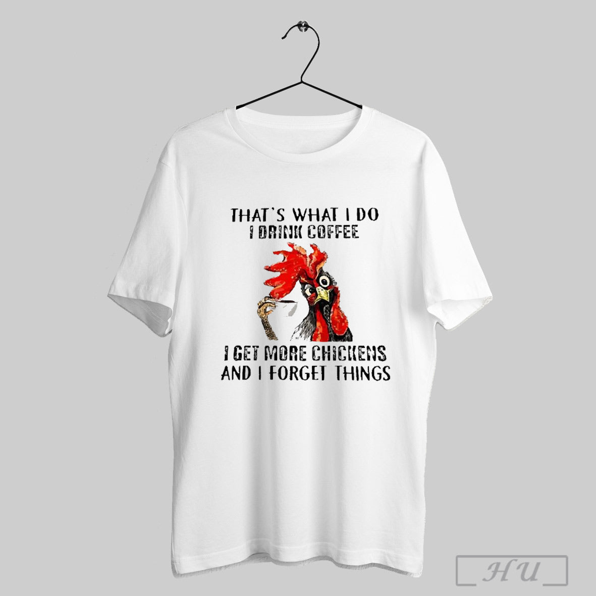 Trendy Funny Chicken Thats What I Do I Drink Coffee I Get More Chickens And I Forget Things 2025 T Shirt Hoodie, Sweatshirt