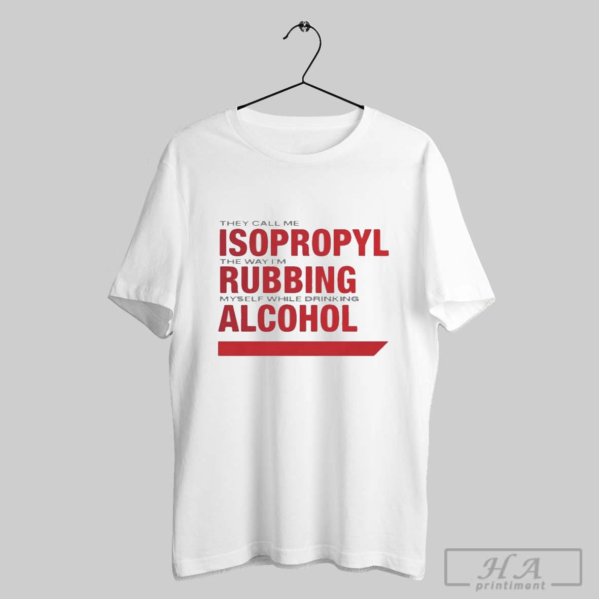 They Call Me Isopropyl The Way Im Rubbing Myself While Drinking Alcohol T Shirts Hoodie, Sweatshirt | CoreVibeTees.com