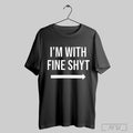 Top Im With Fine Shyt 2025 T Shirt Sweatshirt Hoodies Poster | CoreVibeTees.com