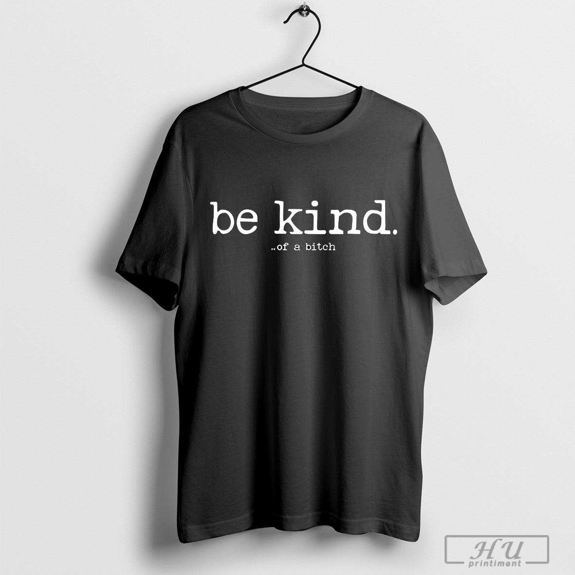 The Be Kind Of A Bitch T Shirt Cutom Hoodie, Sweatshirt | CoreVibeTees.com