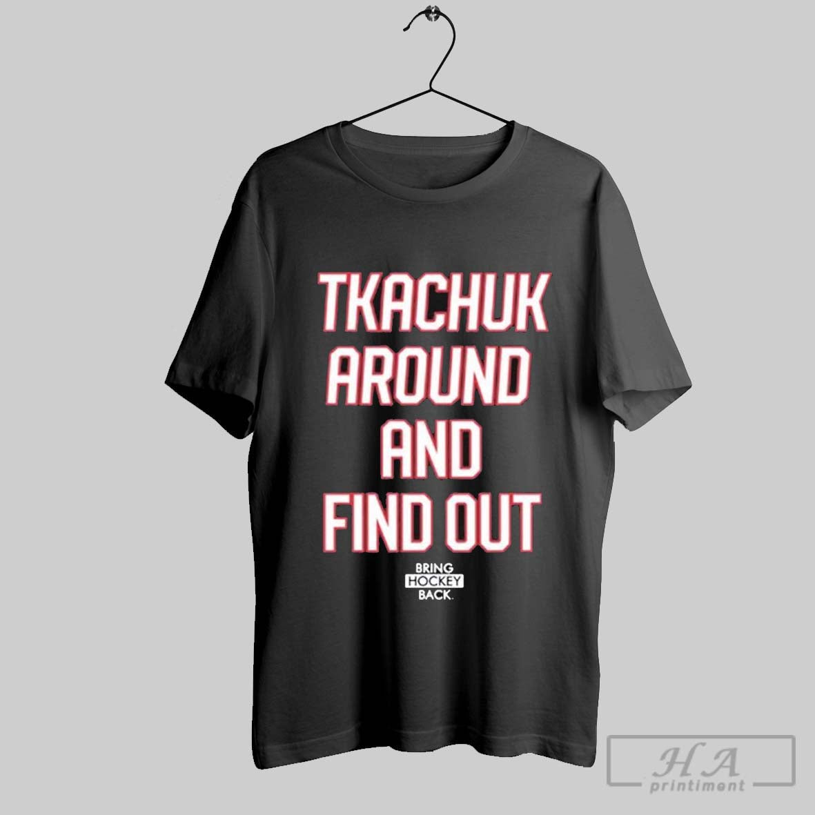 Tkachuk Around And Find Out Bring Hockey Back T Shirts Hoodie, Sweatshirt | CoreVibeTees.com