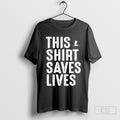 This shirt saves lives shirt Hoodie, Sweatshirt | CoreVibeTees.com