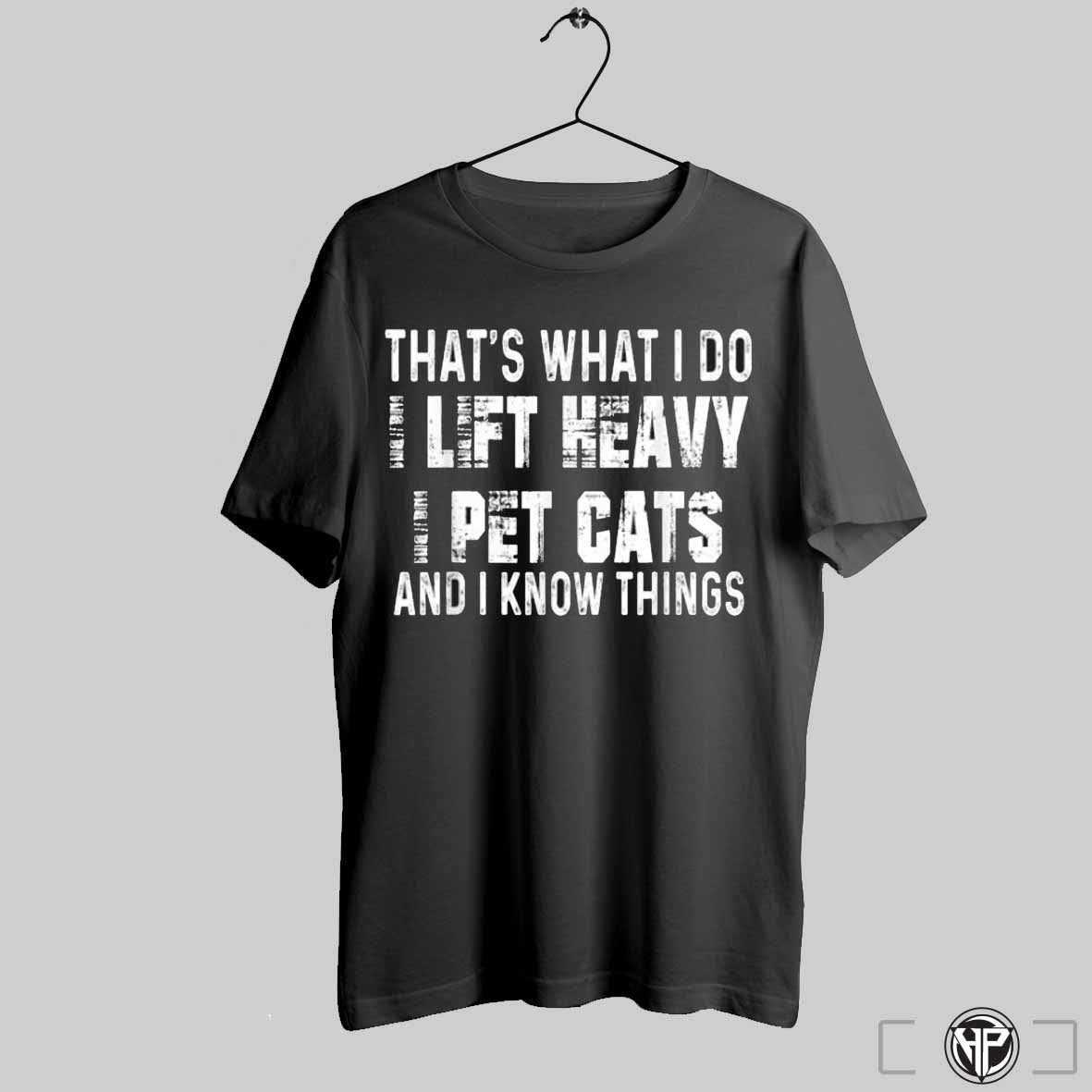 Thats What I Do I Lift Heavy Pet Cats And Know Things Shirts Trendy Sweatshirt Hoodie | CoreVibeTees.com