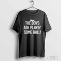 The Boys Are Playinâ€™ Some Ball shirt Hoodie, Sweatshirt | CoreVibeTees.com