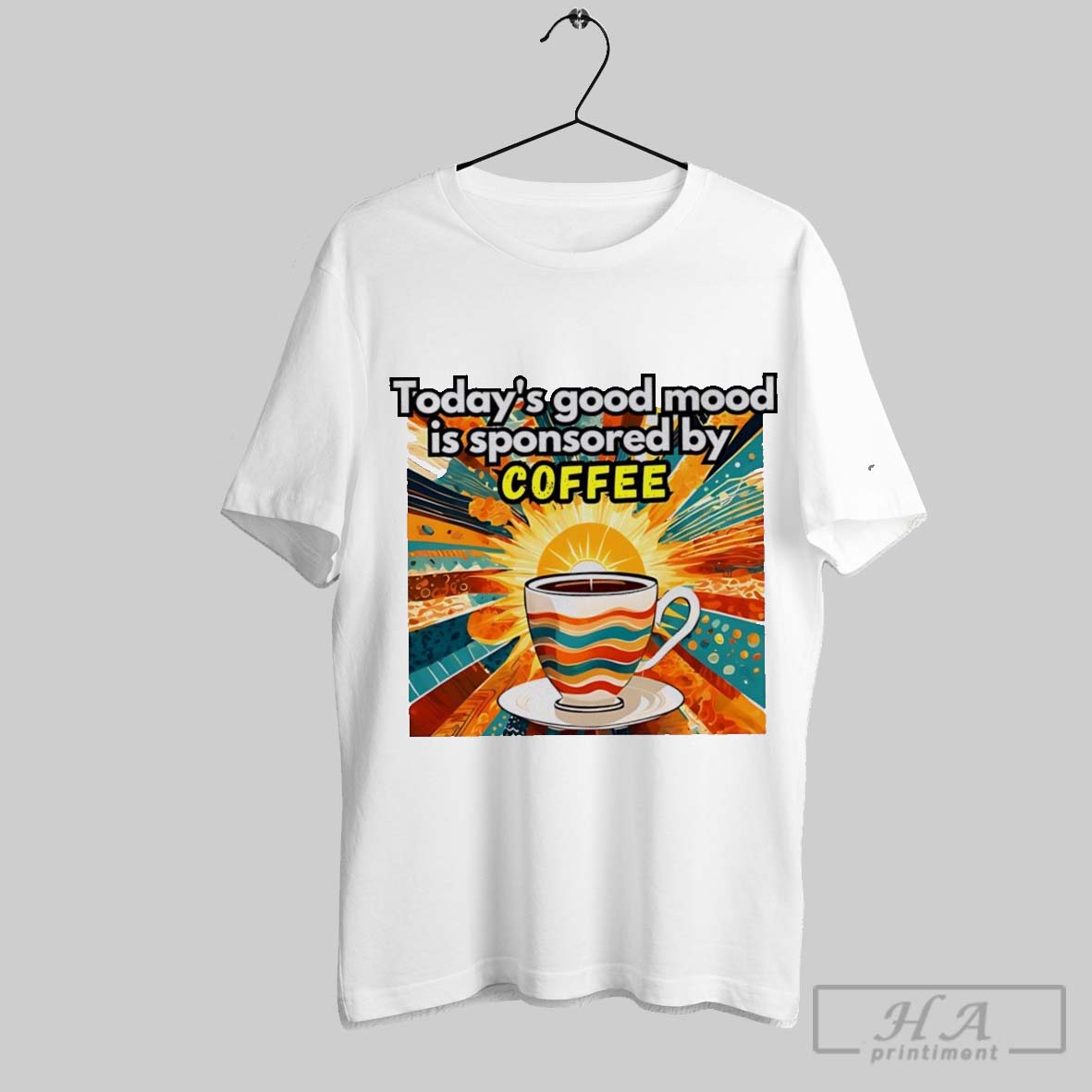 Todays Good Mood Is Sponsored By Coffee Art Shirt Hoodie, Sweatshirt | CoreVibeTees.com
