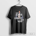 The Leader This Country Needs Again Trump T-shirt Hoodie, Sweatshirt | CoreVibeTees.com