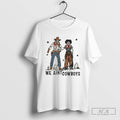 Tom And Nova Skeleton We Ain't Cowboys T-shirts, Hoodie, Sweatshirt | CoreVibeTees.com