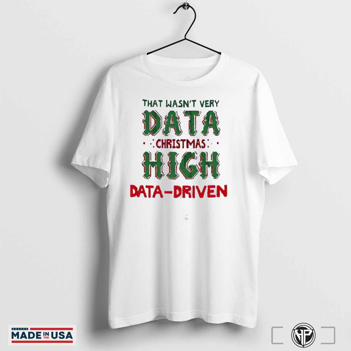 That wasnâ€™t very data Christmas high data-driven of you shirt Hoodie, Sweatshirt | CoreVibeTees.com