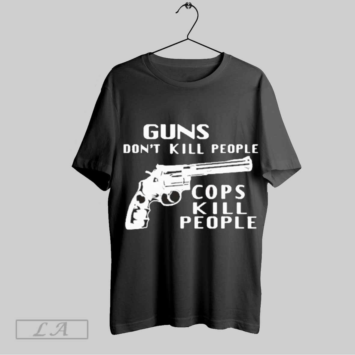Top Guns Dont Kill People Cops Kill People Unisex Sweatshirt T Shirt Hoodie | CoreVibeTees.com