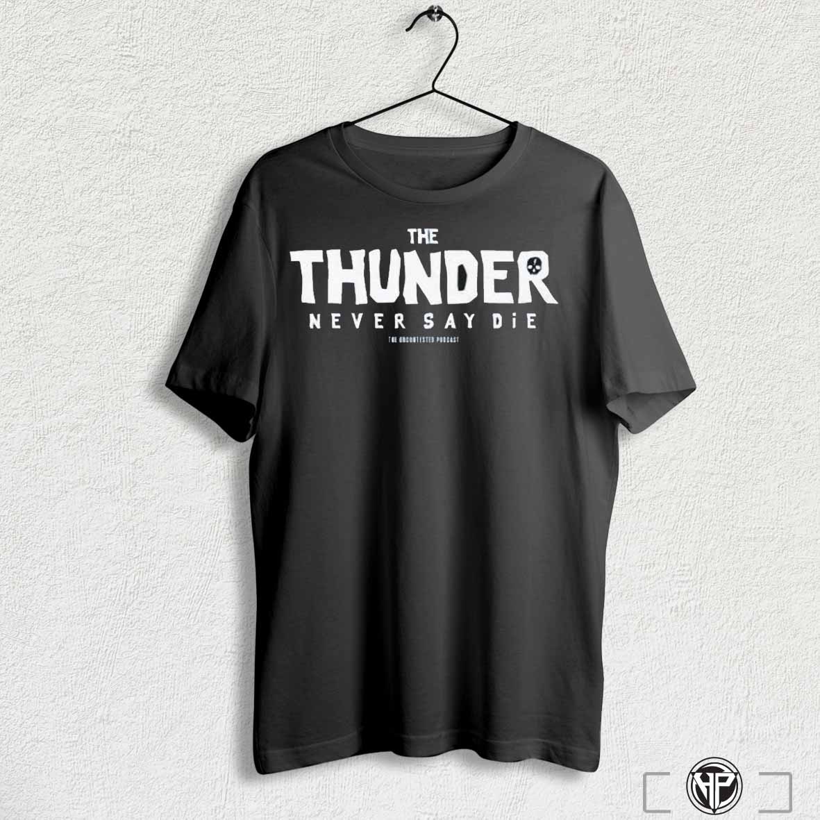 The Thunder Never Say Die Shirts Trending Hoodie, Sweatshirt | CoreVibeTees.com