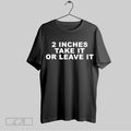 Top 2 Inches Take It Or Leave It Funny T Shirt Hoodie, Sweatshirt | CoreVibeTees.com