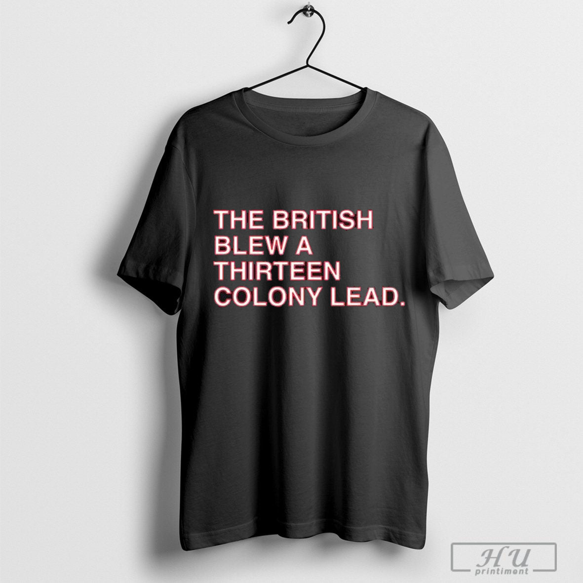 The British Blew A Thirteen Colony Lead T-shirts Hoodie, Sweatshirt | CoreVibeTees.com