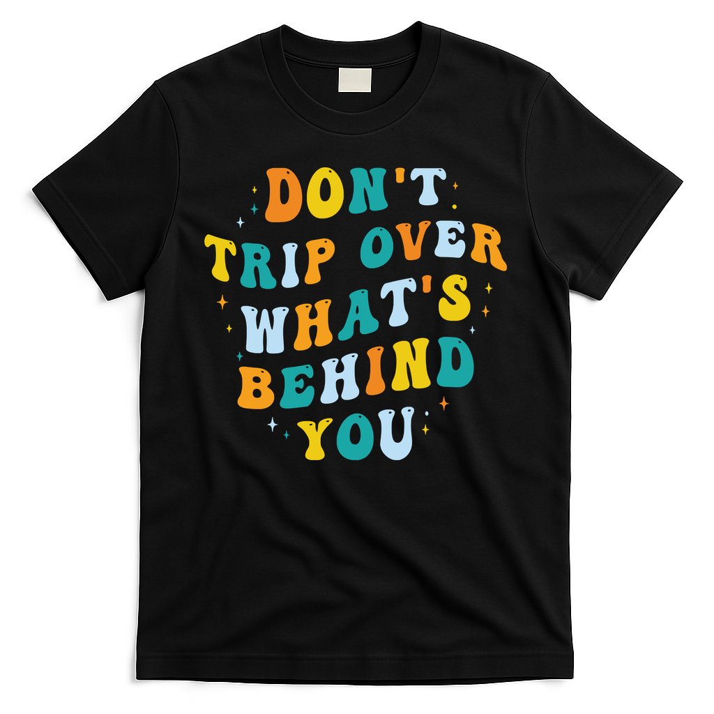Don't Trip Over What's Behind You Psychedelic Trippy Retro T-Shirt Hoodie, Sweatshirt | CoreVibeTees.com
