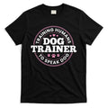 Dog Trainer Training Humans To Speak Dog Cute Funny Trainer T-Shirt Hoodie, Sweatshirt | CoreVibeTees.com