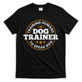 Dog Trainer Training Humans To Speak Dog Funny Trainer T-Shirt Hoodie, Sweatshirt | CoreVibeTees.com