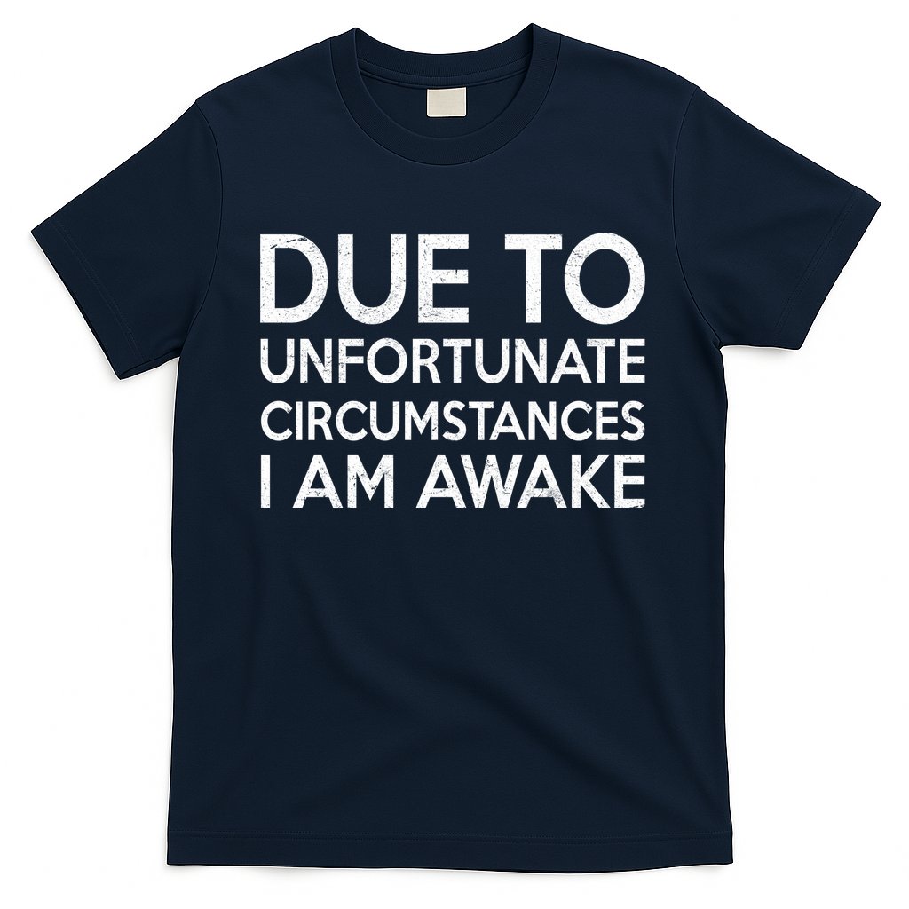 Due To Unfortunate Circumstances I Am Awake T-Shirt Hoodie, Sweatshirt | CoreVibeTees.com