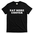 Eat More Cooter T-Shirt Hoodie, Sweatshirt | CoreVibeTees.com